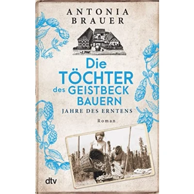 Abbildung von Die Töchter des Geistbeckbauern: Jahre Erntens Familiensaga um drei mutige Frauen geht weiter (Die Geistbeckbauern Saga, Band 2)