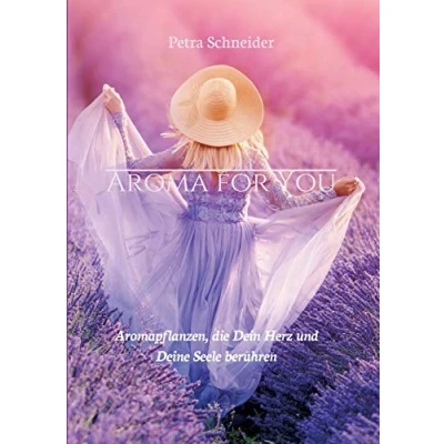 Abbildung von AROMA FOR YOU: Aromapflanzen, die Dein Herz und Deine Seele berühren