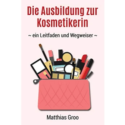 Abbildung von Die Ausbildung zur Kosmetikerin: ein Leitfaden und Wegweiser