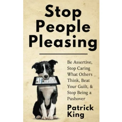 Abbildung von Stop People Pleasing: Be Assertive, Caring What Others Think, Beat Your Guilt, &amp; Being a Pushover (Be Confident and Fearless, Band 1)