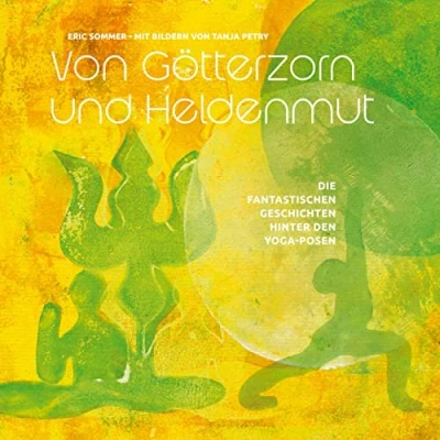Abbildung von Von Götterzorn und Heldenmut: Die fantastischen Geschichten hinter den Yoga Posen