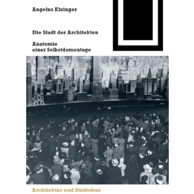 Abbildung von Die Stadt der Architekten: Anatomie einer Selbstdemontage (Bauwelt Fundamente, 131, Band 131)