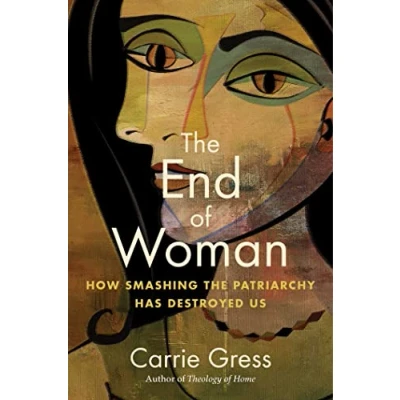 Abbildung von the End of Woman: How Smashing Patriarchy Has Destroyed Us