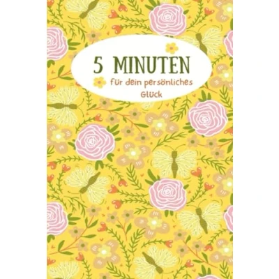 Abbildung von 5 Minuten für dein persönliches Glück: Dankbarkeits Tagebuch Achtsamkeit und Selbstliebe Journal: mit täglich geführten Fragen ... mehr Glück Selbstbewusstsein