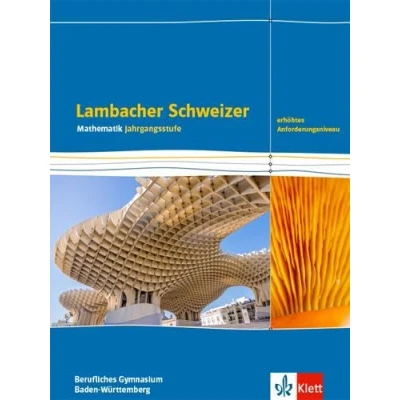 Abbildung von Lambacher Schweizer Mathematik Berufliches Gymnasium Jahrgangsstufe. Erhöhtes Anforderungsniveau, Ausgabe Baden Württemberg: Schulbuch Klassen 12/13