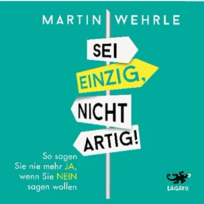Abbildung von Sei einzig, nicht artig!: So sagen Sie nie mehr ja, wenn nein wollen