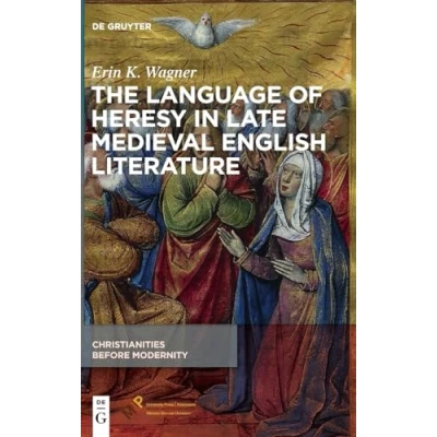Abbildung von The Language of Heresy in Late Medieval English Literature (Christianities Before Modernity, 2)