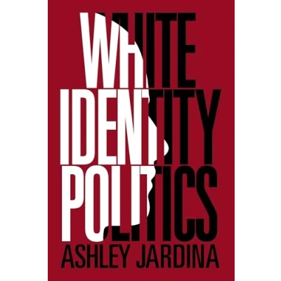 Abbildung von White Identity Politics (Cambridge Studies in Public Opinion and Political Psychology)