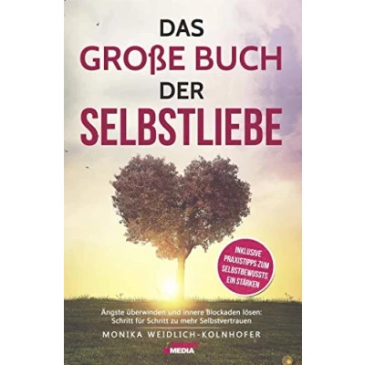 Abbildung von Das große Buch der Selbstliebe: Ängste überwinden und innere Blockaden lösen: Schritt für zu mehr Selbstvertrauen + inklusive Praxistipps zum Selbstbewusstsein stärken