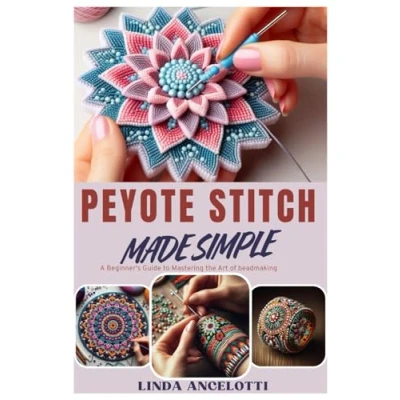 Abbildung von Peyote Stitch Made Simple: A Beginner&#039;s Guide to Mastering the Art of Beadmaking