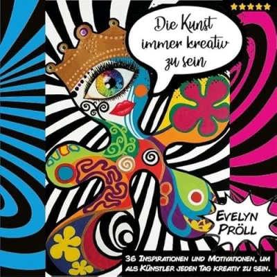 Abbildung von Die Kunst immer kreativ zu sein: 36 Inspirationen und Motivationen, um als Künstler jeden Tag sein.