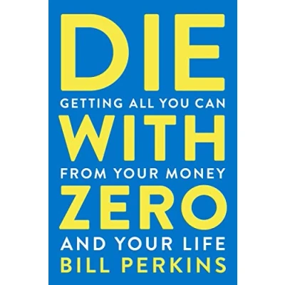 Abbildung von Die with Zero: Getting All You Can from Your Money and Life