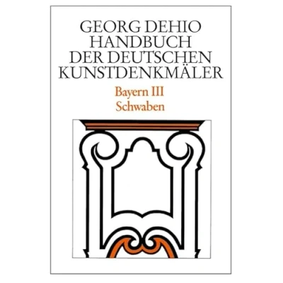 Abbildung von Dehio Handbuch der deutschen Kunstdenkmäler / Bayern Bd. 3: Schwaben (Georg Dehio: Kunstdenkmäler)