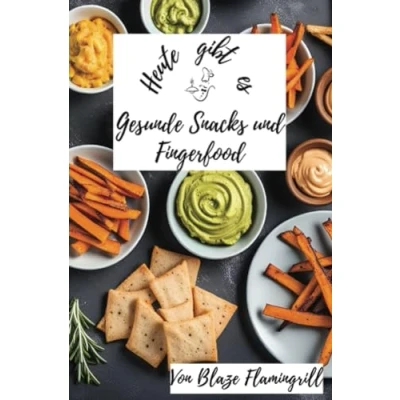 Abbildung von Heute gibt es gesunde Snacks und Fingerfood: 30 tolle Rezepte für Fingerfood zum nachmachen genießen