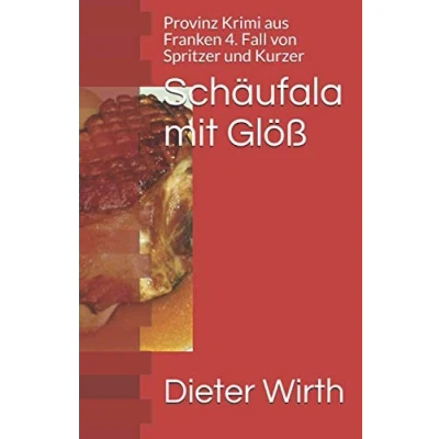 Abbildung von Schäufala mit Glöß: Provinz Krimi aus Franken 4. Fall von Spritzer und Kurzer (Spritzer ermitteln, Band 4)
