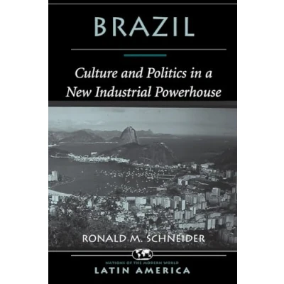 Abbildung von Brazil: Culture And Politics In A New Industrial Powerhouse (Nations of the Modern World Latin America)
