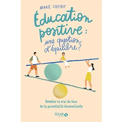 Abbildung von Education positive : une question d&#039;équilibre ?: Démêler le vrai du faux de la parentalité bienveillante