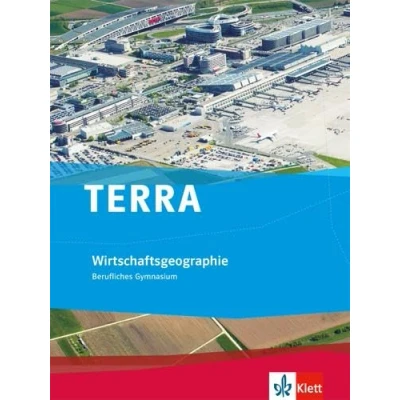 Abbildung von TERRA Wirtschaftsgeographie. Ausgabe Baden Württemberg Berufliches Gymnasium: Schulbuch Klasse 11 13 (TERRA für Gymnasium ab 2017)