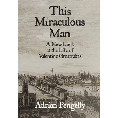 Abbildung von This Miraculous Man: A New Look at the Life of Valentine Greatrakes