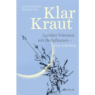 Abbildung von Klarkraut: Luzides träumen mit Heilpflanzen eine Anleitung