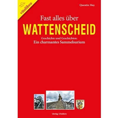 Abbildung von Fast alles über Wattenscheid: Geschichte und Geschichten: Ein charmantes Sammelsurium