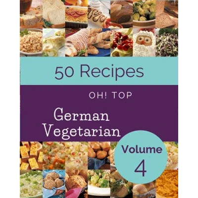 Abbildung von Oh! Top 50 German Vegetarian Recipes Volume 4: A Must have Cookbook for Everyone