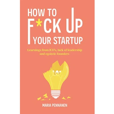 Abbildung von How to f*ck up your startup: The learning from ICO’s, leadership failures and egocentric founders