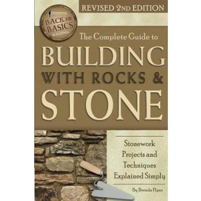 Abbildung von The Complete Guide to Building with Rocks &amp; Stone Stonework Projects and Techniques Explained Simply Revised 2nd Edition: (Back Basics Building)