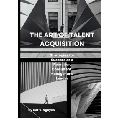 Abbildung von The Art of Talent Acquisition: Strategies for Success as a Recruiter, Consultant, Manager and Leader
