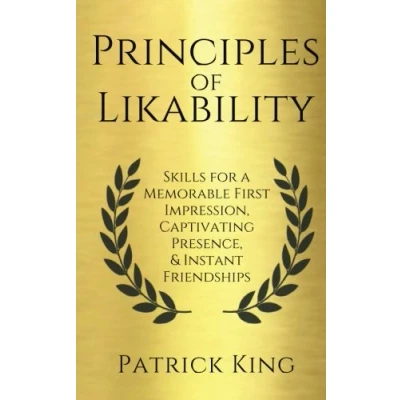 Abbildung von Principles of Likability: Skills for a Memorable First Impression, Captivating Presence, and Instant Friendships (How to be More Likable Charismatic, Band 16)