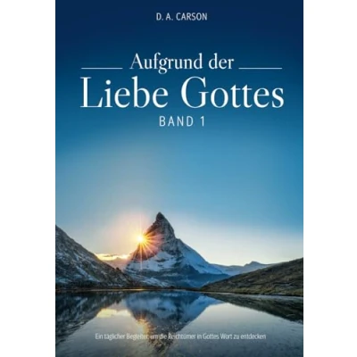 Abbildung von Aufgrund der Liebe Gottes: Ein täglicher Begleiter, um die Reichtümer in Gottes Wort zu entdecken
