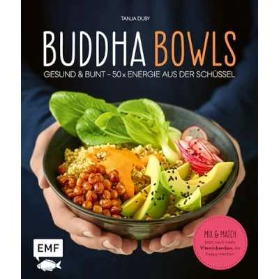 Abbildung von Buddha Bowls: Gesund &amp; bunt 50 x Energie aus der Schüssel