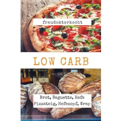 Abbildung von LOW CARB: Die besten Rezepte für Brot, Baguette, Hefe Pizzateig, Hefezopf, Wraps