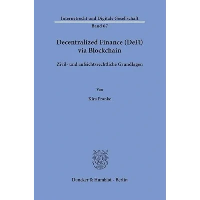 Abbildung von Decentralized Finance (DeFi) via Blockchain: Zivil und aufsichtsrechtliche Grundlagen (Internetrecht Digitale Gesellschaft)