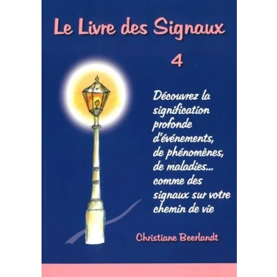 Abbildung von Le Livre des signaux 4: Découvrez la signification profonde d&#039;événements, de phénomenes, maladies, ... comme sur votre chemin vie