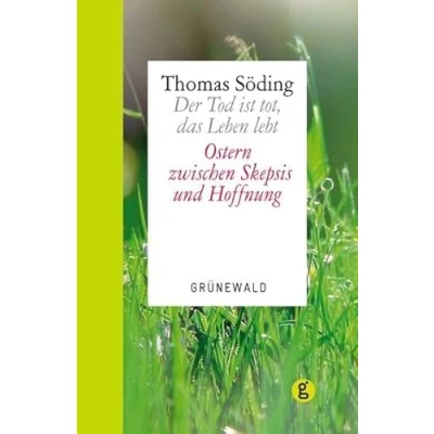 Abbildung von Der Tod ist tot, das Leben lebt: Ostern zwischen Skepsis und Hoffnung