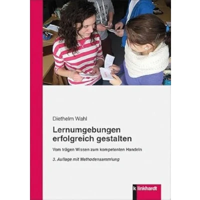 Abbildung von Lernumgebungen erfolgreich gestalten: Vom trägen Wissen zum kompetenten Handeln