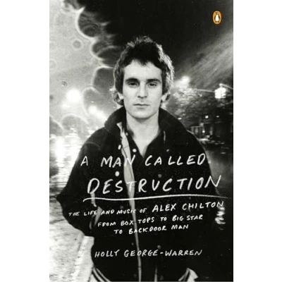 Abbildung von A Man Called Destruction: The Life and Music of Alex Chilton, From Box Tops to Big Star Backdoor