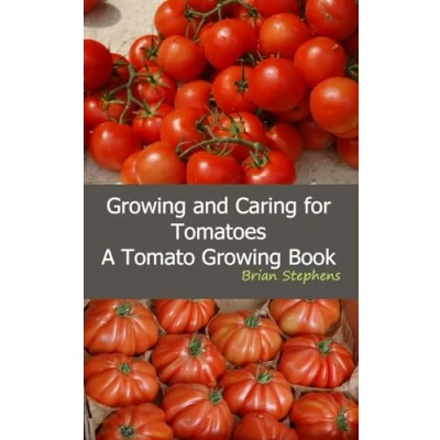 Abbildung von Growing and Caring for Tomatoes: An Essential Tomato Book