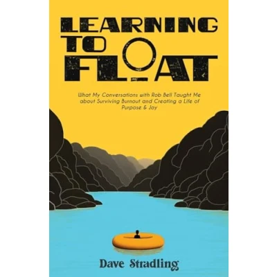 Abbildung von Learning to Float: What My Conversations with Rob Bell Taught Me about Surviving Burnout and Creating a Life of Purpose &amp; Joy