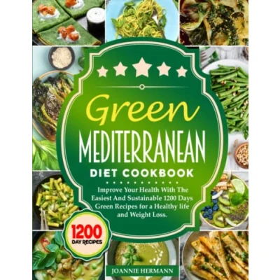 Abbildung von Green Mediterranean Diet Cookbook: Improve Your Health With The Easiest and Sustainable 1200 Days Recipes for a Healthy life Weight Loss