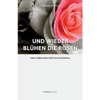 Abbildung von Und wieder blühen die Rosen: Mein Leben nach dem Schlaganfall