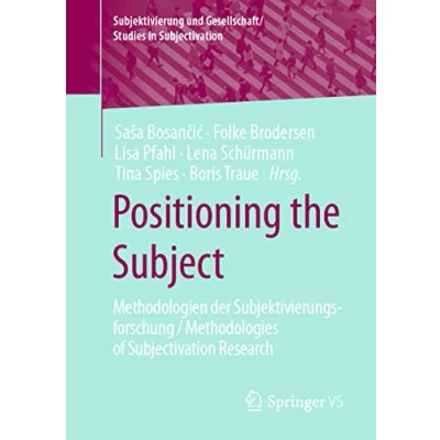 Abbildung von Positioning the Subject: Methodologien der Subjektivierungsforschung / Methodologies of Subjectivation Research (Subjektivierung und Gesellschaft/Studies in Subjectivation)