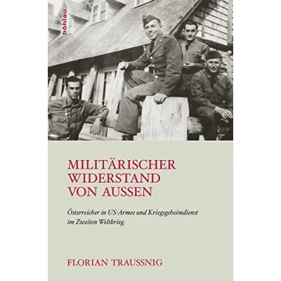 Abbildung von Militärischer Widerstand von außen: Österreicher in US Armee und Kriegsgeheimdienst im Zweiten Weltkrieg