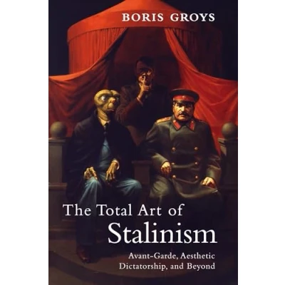 Abbildung von The Total Art of Stalinism: Avant Garde, Aesthetic Dictatorship, and Beyond