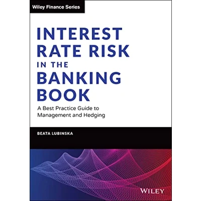 Abbildung von Interest Rate Risk in the Banking Book: A Best Practice Guide to Management and Hedging (Wiley Finance)