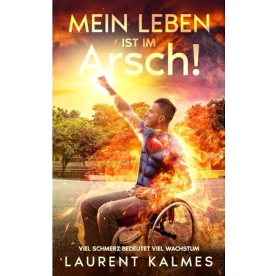 Abbildung von MEIN LEBEN IST IM Arsch!: viel SCHMERZ bedeutet WACHSTUM
