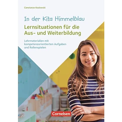 Abbildung von In der Kita Himmelblau Lernsituationen für die Aus und Weiterbildung: Lehrmaterialien mit kompetenzorientierten Aufgaben Rollenspielen