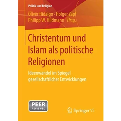 Abbildung von Christentum und Islam als politische Religionen: Ideenwandel im Spiegel gesellschaftlicher Entwicklungen (Politik Religion)