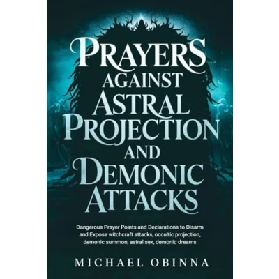 Abbildung von Prayers Against astral Projection and demonic Attacks: Dangerous Prayer Points Declarations to Disarm Expose witchcraft attacks, occultic projection, summon, sex, dreams